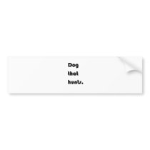 Dog that hunts. bumper stickers