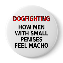 Dogfighting: How men with small penises feel macho buttons by SmartAssProducts Dogfighting: How men with small penises feel macho buttons