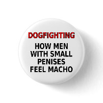 Dogfighting: How men with small penises feel macho buttons by SmartAssProducts Dogfighting: How men with small penises feel macho buttons