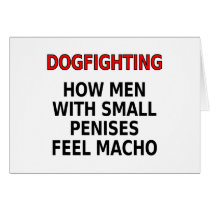 Dogfighting: How men with small penises feel macho cards by SmartAssProducts Dogfighting: How men with small penises feel macho cards