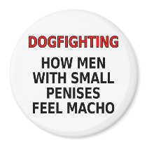 Dogfighting: How men with small penises feel macho magnets by SmartAssProducts Dogfighting: How men with small penises feel macho magnets