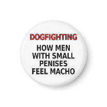Dogfighting: How men with small penises feel macho magnets by SmartAssProducts Dogfighting: How men with small penises feel macho magnets