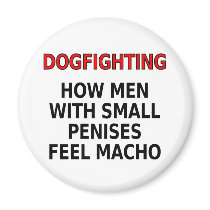 Dogfighting: How men with small penises feel macho magnets by SmartAssProducts Dogfighting: How men with small penises feel macho magnets