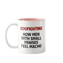 Dogfighting: How men with small penises feel macho mugs by SmartAssProducts Dogfighting: How men with small penises feel macho mugs