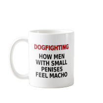 Dogfighting: How men with small penises feel macho mugs by SmartAssProducts Dogfighting: How men with small penises feel macho mugs