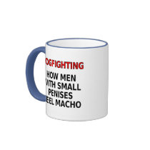Dogfighting: How men with small penises feel macho mugs by SmartAssProducts Dogfighting: How men with small penises feel macho mugs