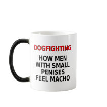 Dogfighting: How men with small penises feel macho mugs by SmartAssProducts Dogfighting: How men with small penises feel macho mugs