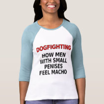 Dogfighting: How men with small penises feel macho t-shirts by SmartAssProducts Dogfighting: How men with small penises feel macho t-shirts