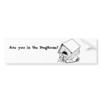 doghouse, Are you in the DogHouse? bumper stickers by bigrome65 doghouse, Are you in the DogHouse? bumper stickers