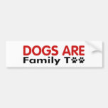 Dogs Are Family Too bumper stickers