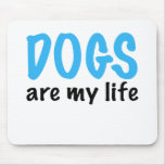 DOGS are my life mousepads