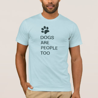 dogs are people too t shirt