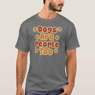 dogs are people too t shirt