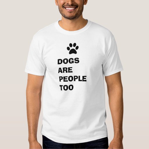 dogs are people too t shirt