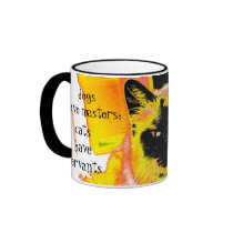 Dogs Have Masters Cats Have Servants mugs