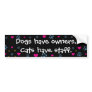 Dogs Have Owners-Cats Have Staff Bumper Stickers