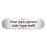 Dogs Have Owners-Cats Have Staff Custom Skateboard