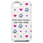 Dogs Have Owners-Cats Have Staff iPhone 5 Cases