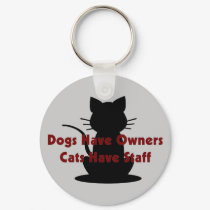 Dogs Have Owners...Cats Have Staff keychains
