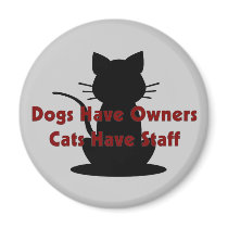 Dogs Have Owners...Cats Have Staff Fridge Magnet