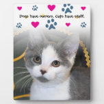 Dogs Have Owners-Cats Have Staff Photo Plaque