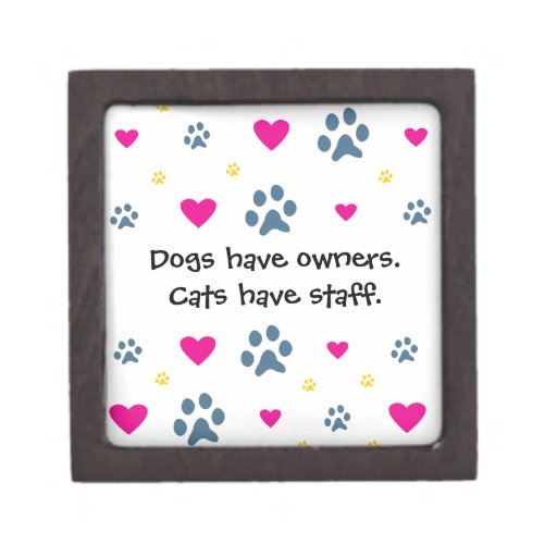 Dogs Have Owners-Cats Have Staff Premium Keepsake Box