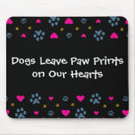 Dogs Leave Paw Prints on Our Hearts Mousepad