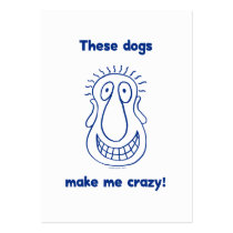 Dogs Make Me Crazy Business Cards