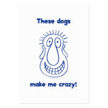 Dogs Make Me Crazy Business Cards
