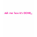 Doin' the Done Girl dance! t-shirts