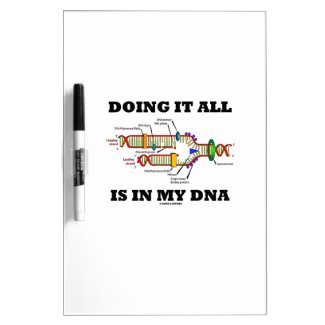 Doing It All Is In My DNA (DNA Replication) Dry Erase Whiteboard