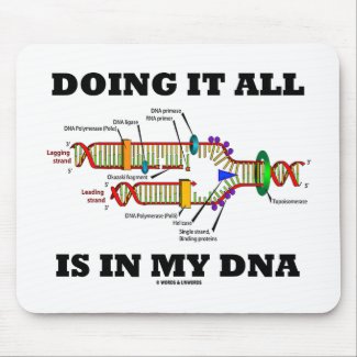 Doing It All Is In My DNA (DNA Replication) Mouse Pads