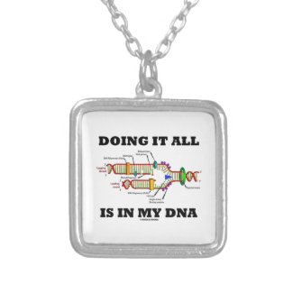 Doing It All Is In My DNA (DNA Replication) Necklace