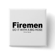 Doing it humor - "Firemen do it with a big hose" buttons