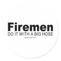Doing it humor - "Firemen do it with a big hose" stickers