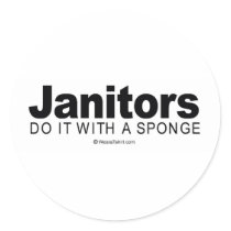 Doing it humor - "Janitors do it with a sponge" stickers