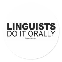 Doing it humor - "Linguists do it orally" stickers