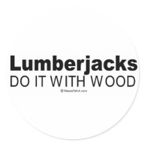 Doing it humor - "Lumberjacks do it with wood" stickers