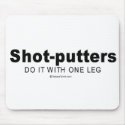 Doing it humor - "Shot putters do it with one leg" mousepads by humortees Doing it humor - "Shot putters do it with one leg" mousepads