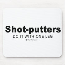 Doing it humor - "Shot putters do it with one leg" mousepads