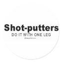 Doing it humor - "Shot putters do it with one leg" stickers by humortees Doing it humor - "Shot putters do it with one leg" stickers