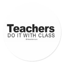 Doing it humor - "Teachers do it with class" stickers