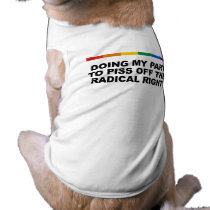 Doing my part to piss off the radical right doggie tshirt