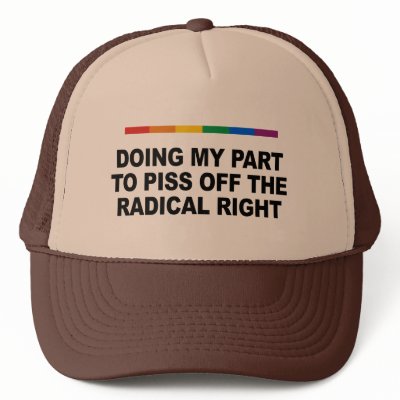 Doing my part to piss off the radical right hats by gayshirts