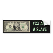 dollar, YOU ARE A SLAVE bumper stickers