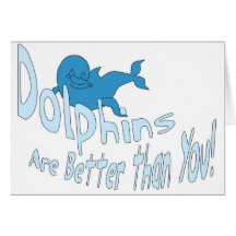 Dolphins Are Better Than You (blue text) Cards