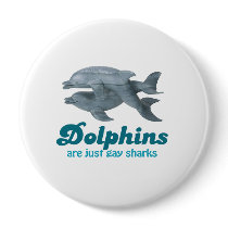 Dolphins are just gay sharks pinback buttons