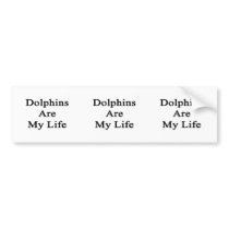 Dolphins Are My Life Bumper Sticker