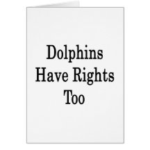 Dolphins Have Rights Too Card