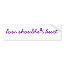 Domestic Violence -  Love Shouldn't Hurt bumper stickers
